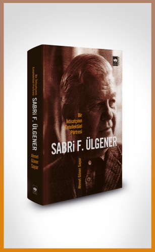 Sabri F. Ülgener - Bir İktisatçının Entellektüel Portresi | Kitap Amba