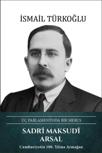 Sadri Maksudi Arsal: Üç Parlamentoda Bir Mebus (Ciltli) | Kitap Ambarı