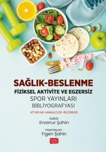 Sağlık - Beslenme Fiziksel Aktivite ve Egzersiz: Spor Yayınları Bibliyografyası: Kitaplar - Makaleler - Bildiriler