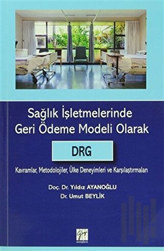 Sağlık İşletmelerinde Geri Ödeme Modeli Olarak DRG | Kitap Ambarı