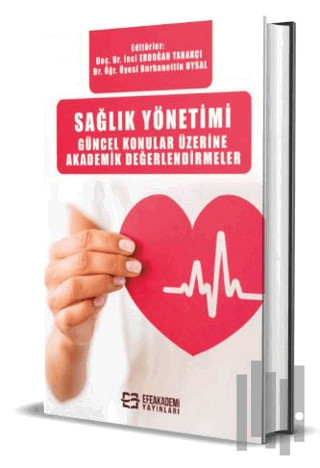 Sağlık Yönetimi Güncel Konular Üzerine Akademik Değerlendirmeler (Ciltli)