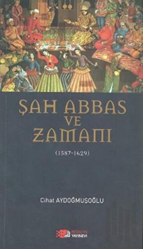 Şah Abbas ve Zamanı