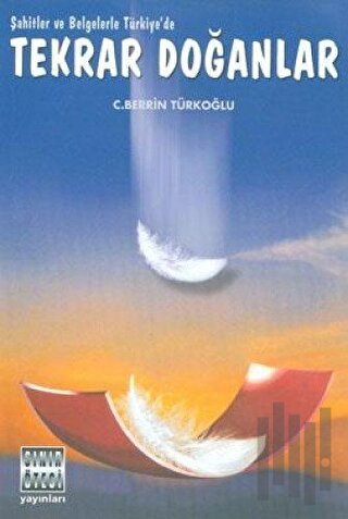 Şahitlerle ve Belgelerle Türkiye’de Tekrar Doğanlar Ben Onlar mıyım?