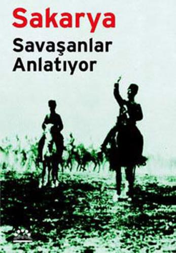 Sakarya - Savaşanlar Anlatıyor | Kitap Ambarı