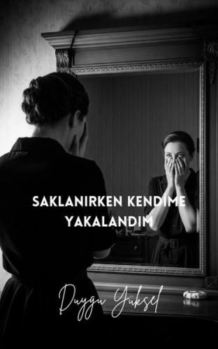 Saklanırken Kendime Yakalandım