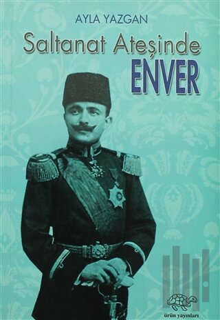 Saltanat Ateşinde Enver