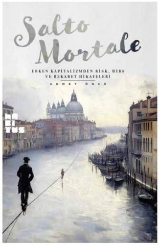 Salto Mortale: Salto Mortale Erken Kapitalizmden Risk Hırs ve Rekabet Hikayeleri