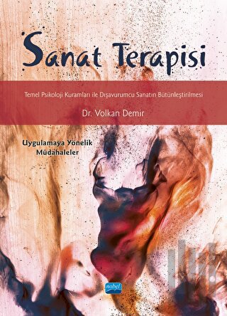 Sanat Terapisi: Temel Psikoloji Kuramları ile Dışavurumcu Sanatın Bütünleştirilmesi - Uygulamaya Yönelik Müdahaleler