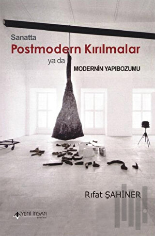 Sanatta Postmodern Kırılmalar ya da Modernin Yapıbozumu