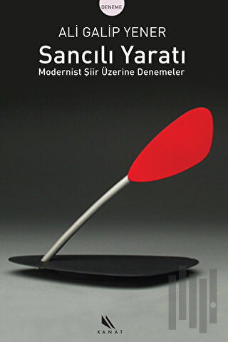 Sancılı Yaratı Modernist Şiir Üzerine Denemeler