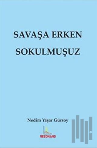 Savaşa Erken Sokulmuşuz