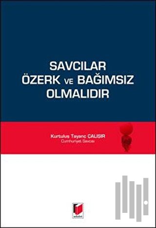 Savcılar Özerk ve Bağımsız Olmalıdır