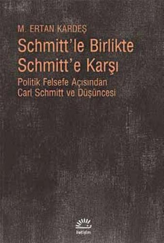 Schmitt’le Birlikte Schmitt’e Karşı | Kitap Ambarı