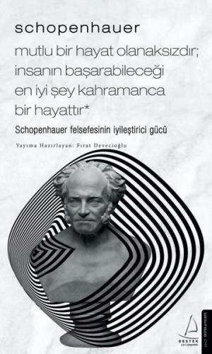Schopenhauer - Mutlu Bir Hayat Olanaksızdır - İnsanın Başarabileceği En İyi Şey Kahramanca Bir Hayat