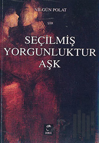 Seçilmiş Yorgunluktur Aşk