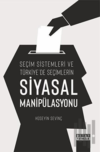 Seçim Sistemleri ve Türkiye'de Seçimlerin Siyasal Manipülasyonu