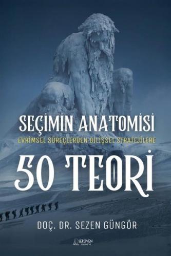Seçimin Anatomisi: 50 Teori - Evirmsel Süreçlerden Bilişsel Stratejilere
