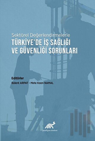 Sektörel Değerlendirmelerle Türkiye’de İş Sağlığı ve Güvenliği Sorunları