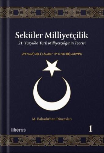 Seküler Milliyetçilik 1 - 21. Yüzyılda Türk Milliyetçiliğinin Teorisi (Ciltli)