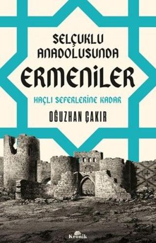 Selçuklu Anadolusunda Ermeniler - Haçlı Seferlerine Kadar