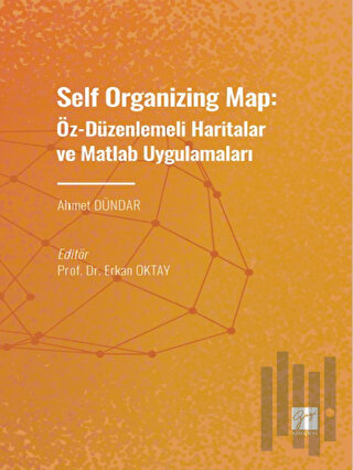 Self Organizing Map: Öz - Düzenlenmeli Haritalar ve Matlab Uygulamaları