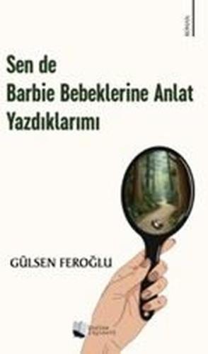 Sen de Barbie Bebeklerine Anlat Yazdıklarımı