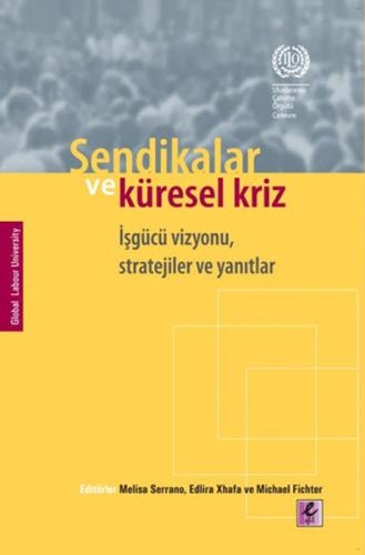 Sendikalar ve Küresel Kriz İşgücü Vizyonu Stratejiler ve Yanıtlar