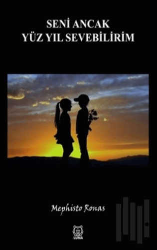 Seni Ancak Yüz Yıl Sevebilirim