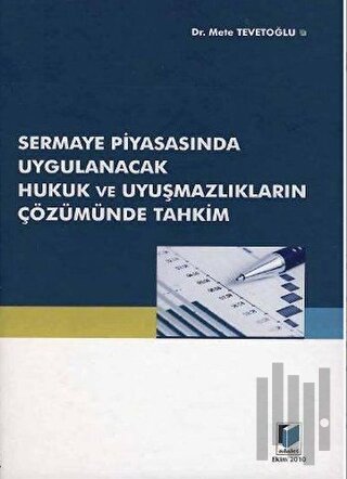 Sermaye Piyasasında Uygulanacak Hukuk ve Uyuşmazlıkların Çözümünde Tahkim (Ciltli)