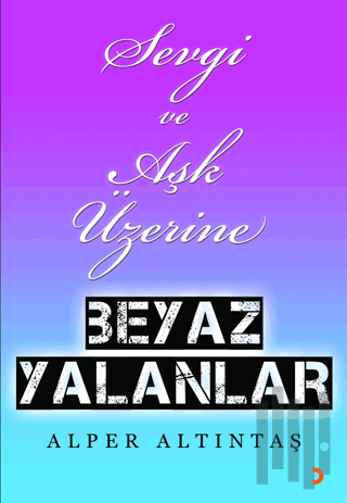 Sevgi ve Aşk Üzerine Beyaz Yalanlar