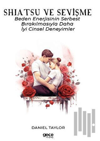 Shiatsu ve Sevişme - Beden Enerjisinin Serbest Bırakılmasıyla Daha İyi Cinsel Deneyimler