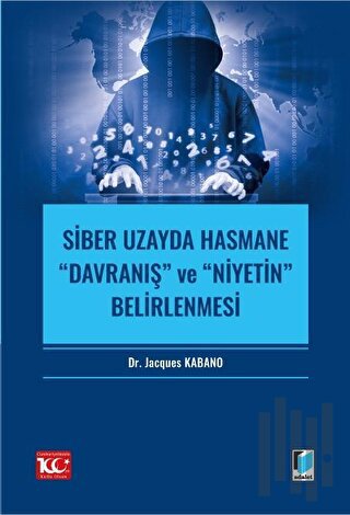 Siber Uzayda Hasmane “Davranış” ve “Niyetin” Belirlenmesi