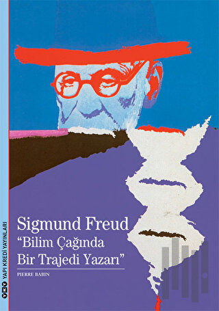 Sigmunf Freud - Bilimin Çağında Bir Trajedi Yazarı