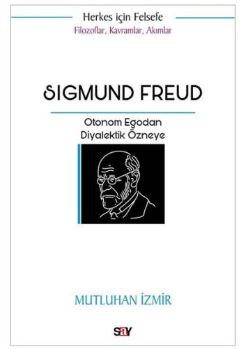 Sigmund Freud: Otonom Egodan Diyalektik Özneye - Filozoflar Kavramlar 
