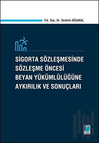Sigorta Sözleşmesinde Sözleşme Öncesi Beyan Yükümlülüğüne Aykırılık ve Sonuçları (Ciltli)