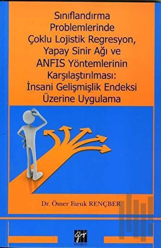 Sınıflandırma Problemlerinde Çoklu Lojistik Regresyon, Yapay Sinir Ağı ve ANFIS Yöntemlerinin Karşılaştırılması: İnsani Gelişmişlik Endeksi Üzerine Uygulama