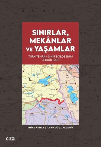 Sınırlar, Mekanlar ve Yaşamlar - Türkiye Irak Sınır Bölgesinin Jeokültürü