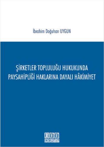 Şirketler Topluluğu Hukukunda Paysahipliği Haklarına Dayalı Hakimiyet