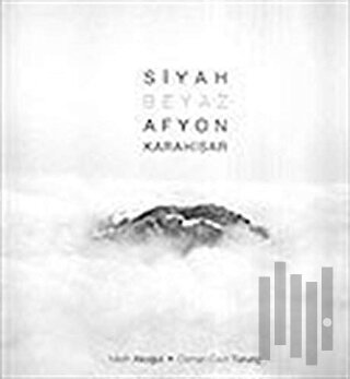 Siyah Beyaz Afyon Karahisar (Ciltli)