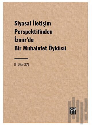 Siyasal İletişim Perspektifinden İzmir' de Bir Muhalefet Öyküsü
