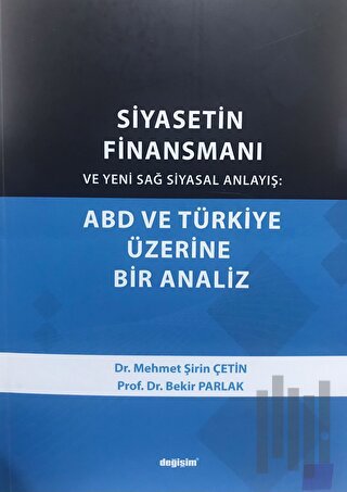 Siyasetin Finansmanı ve Yeni Sağ Siyasal Anlayış: ABD ve Türkiye Üzerine Bir Analiz