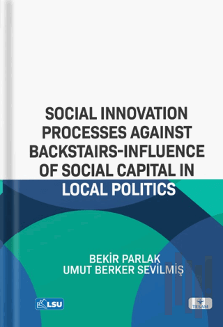 Social Innovation Processes Agaınst Backstaırs-Influence Of Social Capital In Local Politics