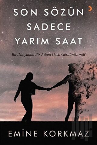 Son Sözün Sadece Yarım Saat - Bu Dünyadan Bir Adam Geçti Gördünüz mü?