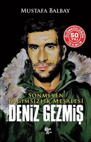 Sönmeyen Bağımsızlık Meşalesi: Bitmeyen Deniz Gezmiş - İdamın 50. Yılına Özel