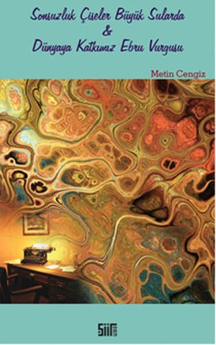 Sonsuzluk Çiseler Büyük Sularda - Dünyaya Katkımız Ebru Vurgusu