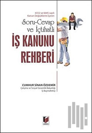 Soru-Cevap ve İçtihatlı İş Kanunu Rehberi (Ciltli)