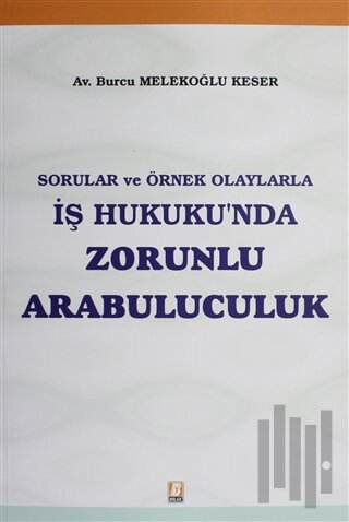 Sorular ve Örnek Olaylarla İş Hukuku'nda Zorunlu Arabuluculuk