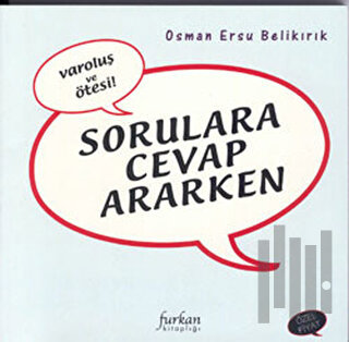 Sorulara Cevap Ararken Varoluş ve Ötesi