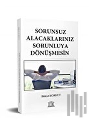 Sorunsuz Alacaklarınız Sorunluya Dönüşmesin