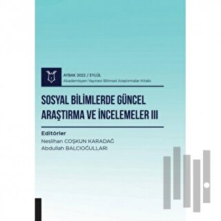 Sosyal Bilimlerde Güncel Araştırma ve İncelemeler III ( AYBAK 2022 Eylül )
